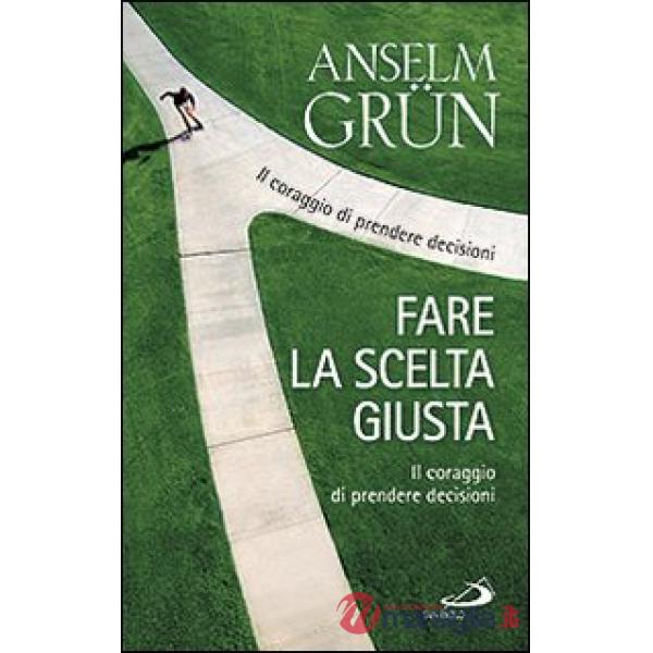Fare la scelta giusta. Il coraggio di prendere decisioni