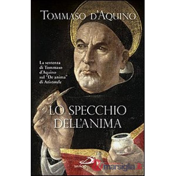 Specchio dell'anima. La sentenza di Tommaso d'Aquino sul «De anima»di Aristotele (Lo)