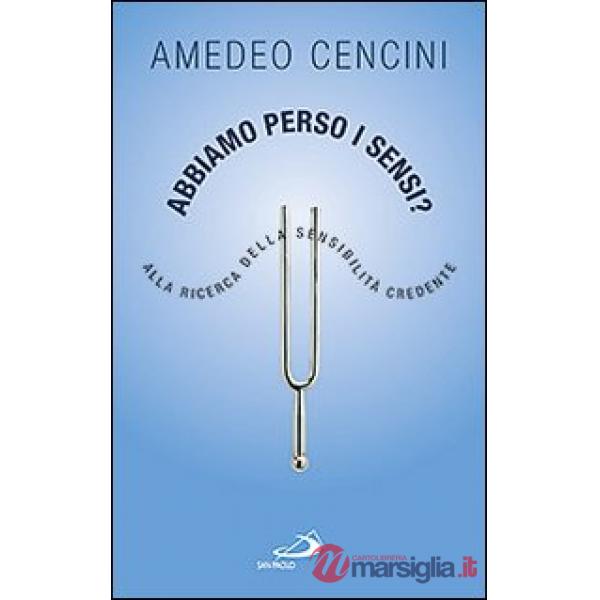 Abbiamo perso i sensi? Alla ricerca della sensibilità credente