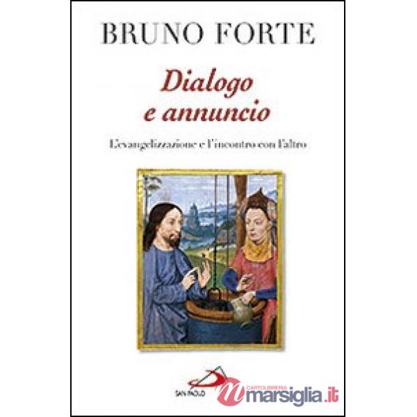 Dialogo e annuncio. L'evangelizzazione e l'incontro con l'altro. Scritti e discorsi 2010-2011