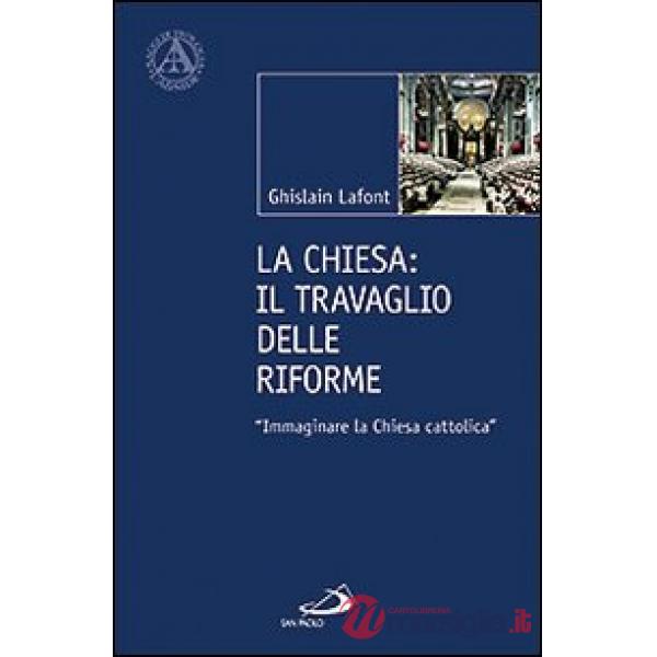 Chiesa. Il travaglio delle riforme. «Immaginare la Chiesa cattolica» (La)