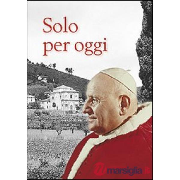 Solo per oggi. Il decalogo di Giovanni XXIII