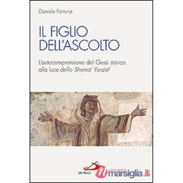 Figlio dell'ascolto. L'autocomprensione del Gesù storico alla luce dello «Shema' Yisra'el» (Il)