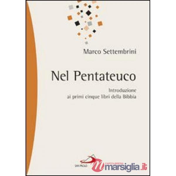 Nel pentateuco. Introduzione ai primi cinque libri della Bibbia attraverso il commento di pagine scelte