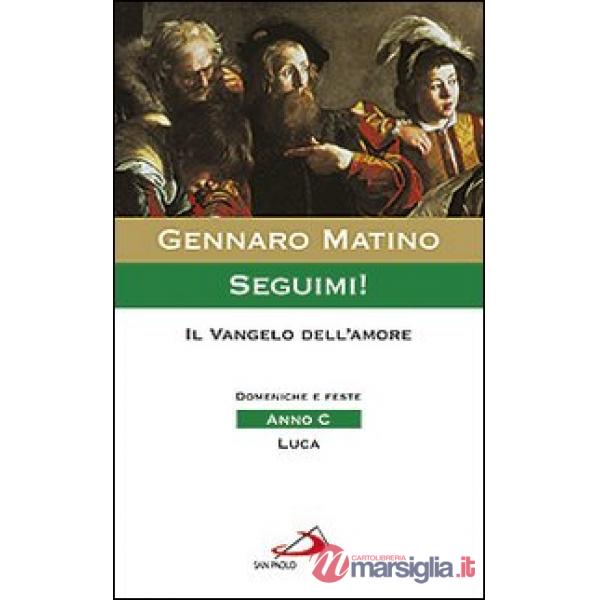 Seguimi! Il Vangelo dell'amore. Domeniche e feste. Anno C. Luca