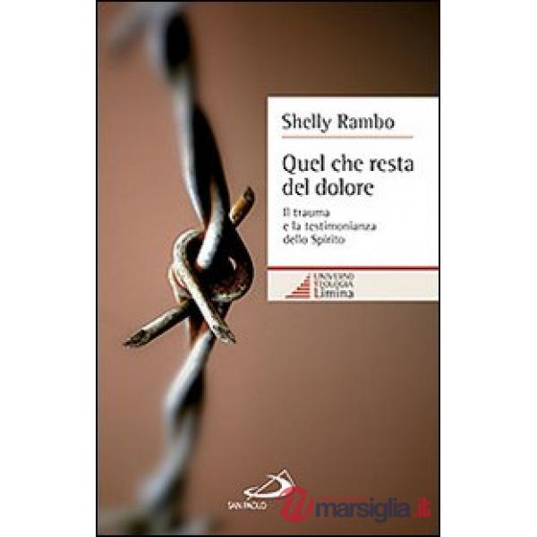 Quel che resta del dolore. Il trauma e la testimonianza dello Spirito