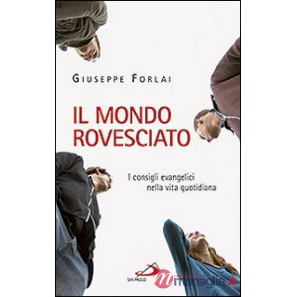 Mondo rovesciato. I consigli evangelici nella vita quotidiana (Il)