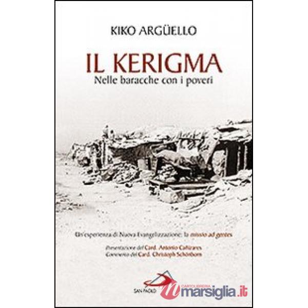 Kerigma. Nelle baracche con i poveri. Un'esperienza di nuova evangelizzazione: la missio ad gentes (Il)