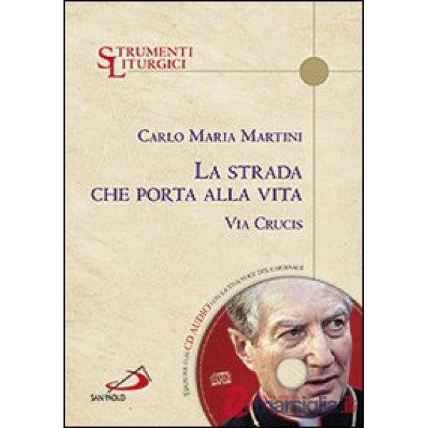 Strada che porta alla vita. Via Crucis. Con CD Audio (La)
