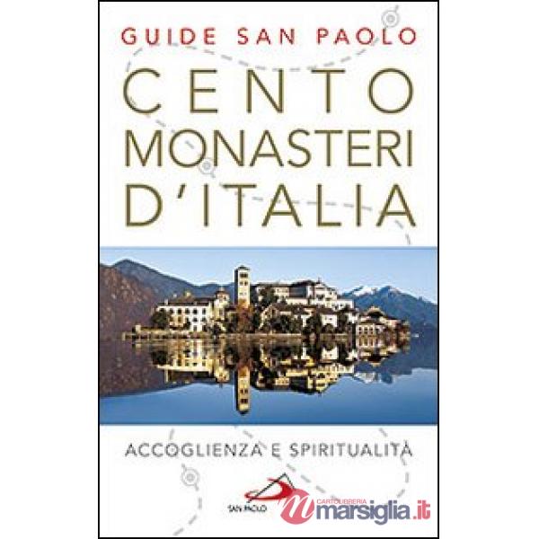 Cento monasteri d'Italia. Accoglienza e spiritualità