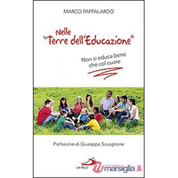 Nelle «terre dell'educazione». Non si educa bene che col cuore