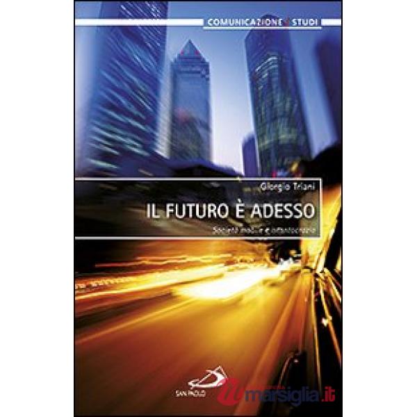 Futuro è adesso. Società mobile e istantocrazia (Il)