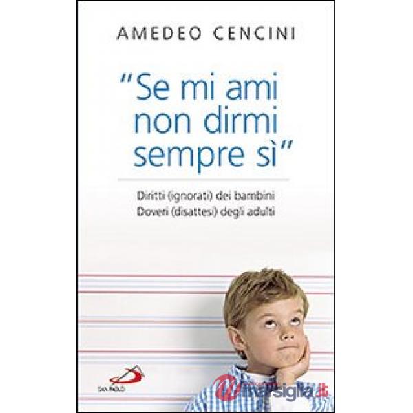 «Se mi ami non dirmi sempre di sì». Diritti (ignorati) dei bambini. Doveri (disattesi) degli adulti