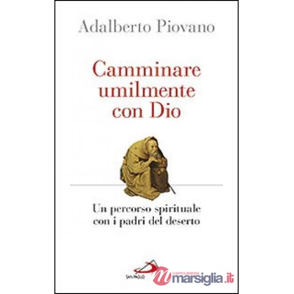 Camminare umilmente con Dio. Un percorso spirituale con i padri del deserto