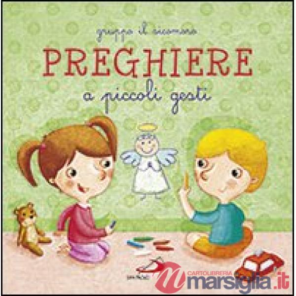 Preghiere a piccoli gesti. Ediz. illustrata