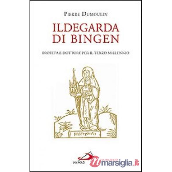 Ildegarda di Bingen. Profeta e dottore per il terzo millennio