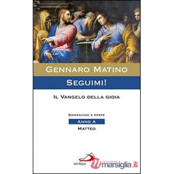 Seguimi! Il Vangelo della gioia. Domeniche e feste. Matteo. Anno A