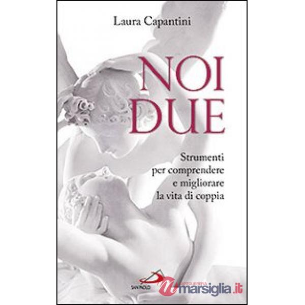 Noi due. Strumenti per comprendere e migliorare la vita di coppia