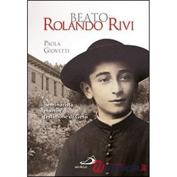 Beato Rolando Rivi. Seminarista martire, testimone di Gesù
