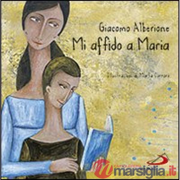 Mi affido a Maria. Ediz. illustrata