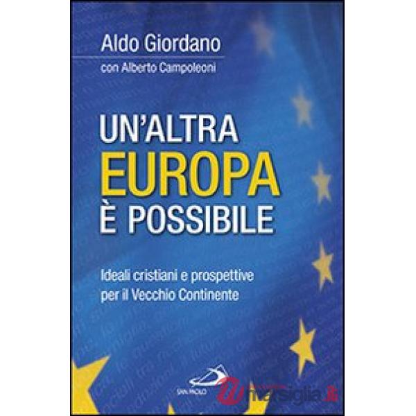 Altra Europa è possibile. Ideali cristiani e prospettive per il vecchio continente (Un')