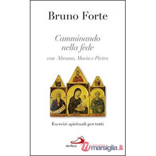 Camminando nella fede con Abramo, Maria e Pietro. Esercizi spirituali per tutti