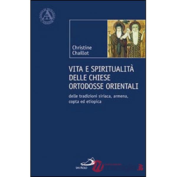 Vita e spiritualità delle chiese ortodosse orientali. Delle tradizioni siriaca, armena, copta ed etiopica