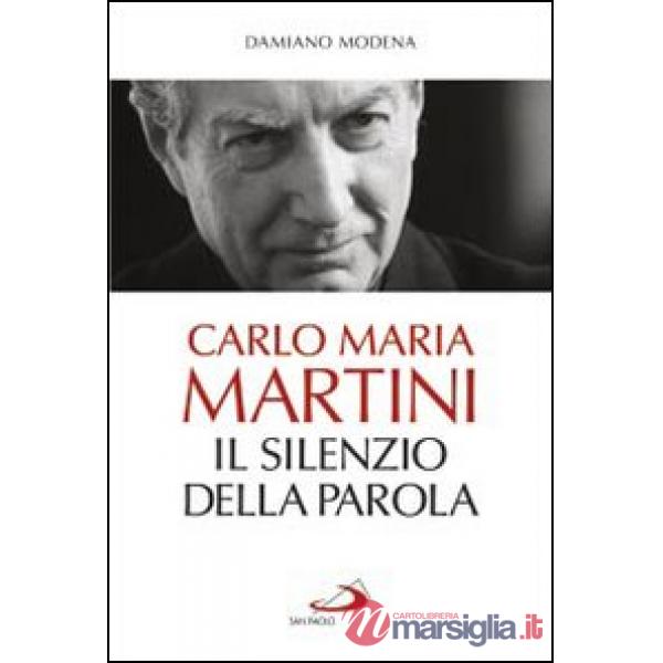 Carlo Maria Martini. Il silenzio della Parola