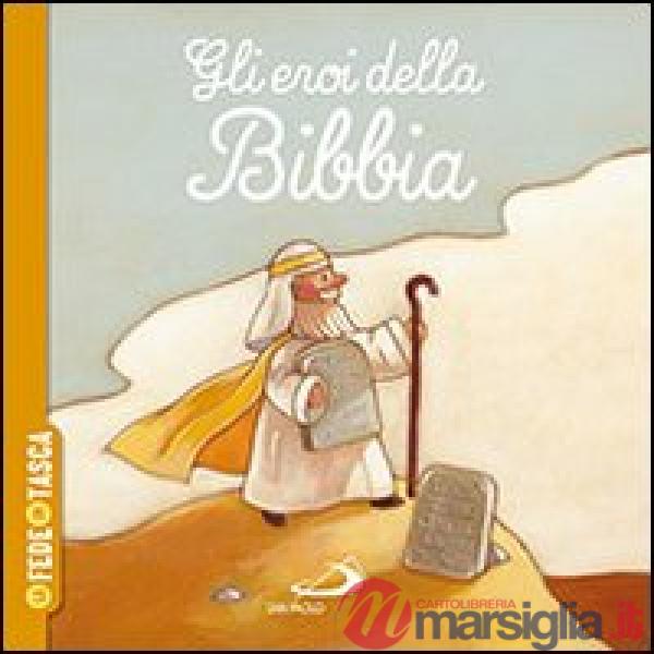 Eroi della Bibbia. La fede in tasca (Gli)