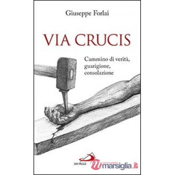 Via Crucis. Cammino di verità, guarigione, consolazione