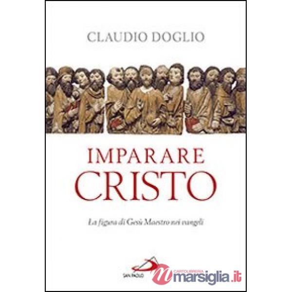Imparare Cristo. La figura di Gesù maestro nei Vangeli