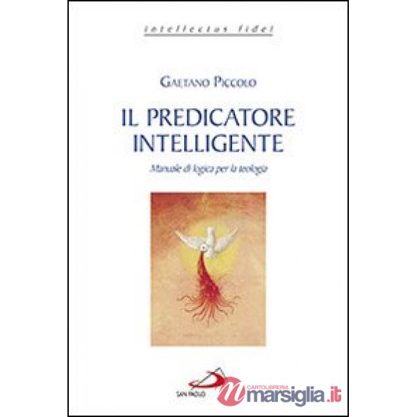 Predicatore intelligente. Manuale di logica per la teologia (Il)