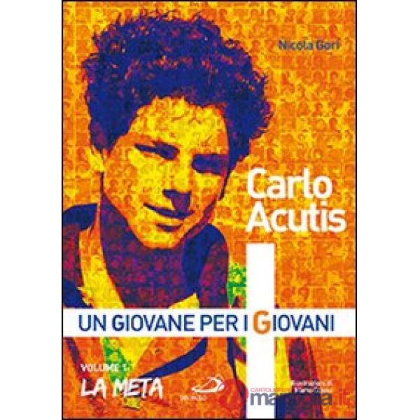 Carlo Acutis. Un giovane per i giovani. Vol. 1: La meta