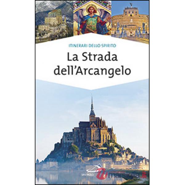 Strada dell'arcangelo. La grande Via di San Michele in Europa (La)