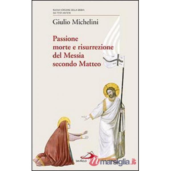 Passione, morte e risurrezione del Messia secondo Matteo