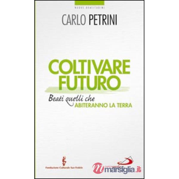 Coltivare futuro. Beati quelli che abiteranno la terra