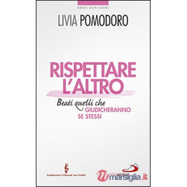 Rispettare l'altro. Beati quelli che giudicheranno se stessi