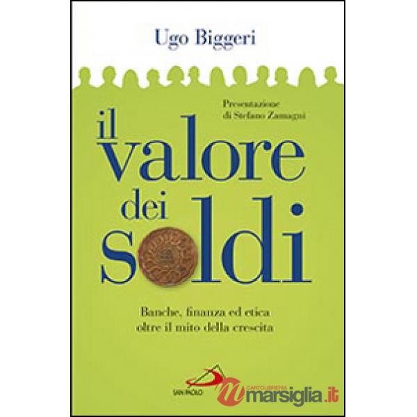 Valore dei soldi. Banche, finanza ed etica oltre il mito della crescita (Il)