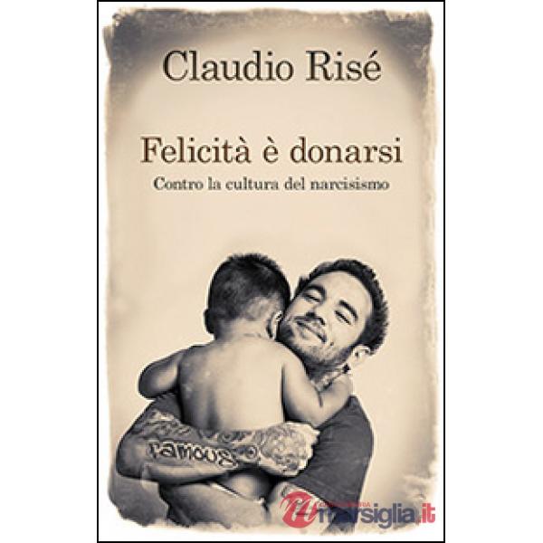 Felicità è donarsi. Contro la cultura del narcisismo