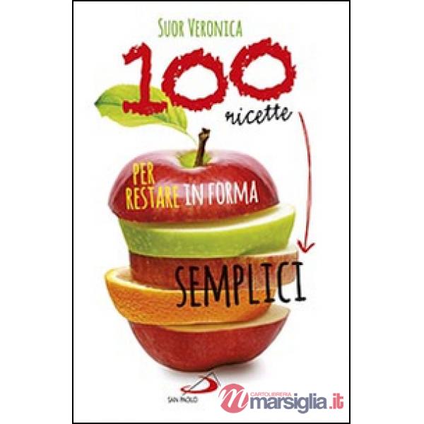 100 ricette semplici per restare in forma