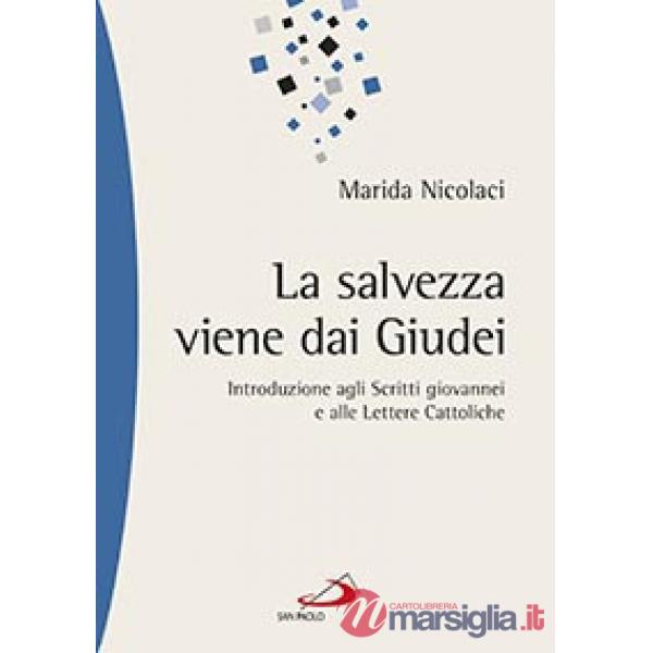 Salvezza viene dai Giudei. Introduzione agli scritti giovannei e alle lettere cattoliche (La)
