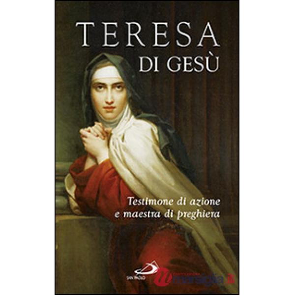 Teresa di Gesù. Testimone di azione e maestra di preghiera