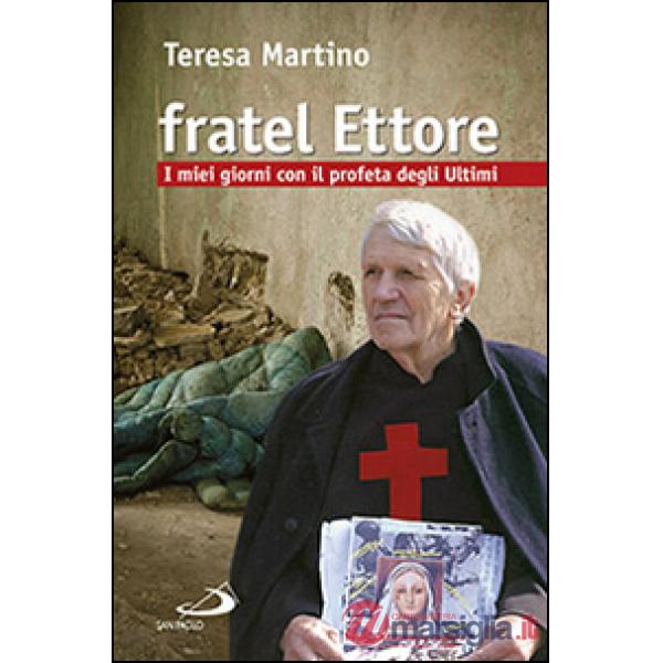 Fratel Ettore. I miei giorni con il profeta degli ultimi