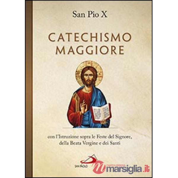 Catechismo maggiore con l'istruzione sopra le feste del Signore, della beata Vergine e dei santi