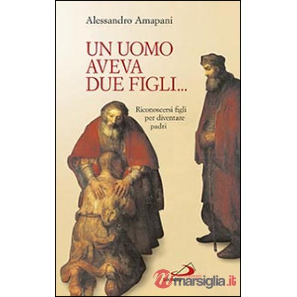 Uomo aveva due figli... Riconoscersi figli per diventare padri! (Un)