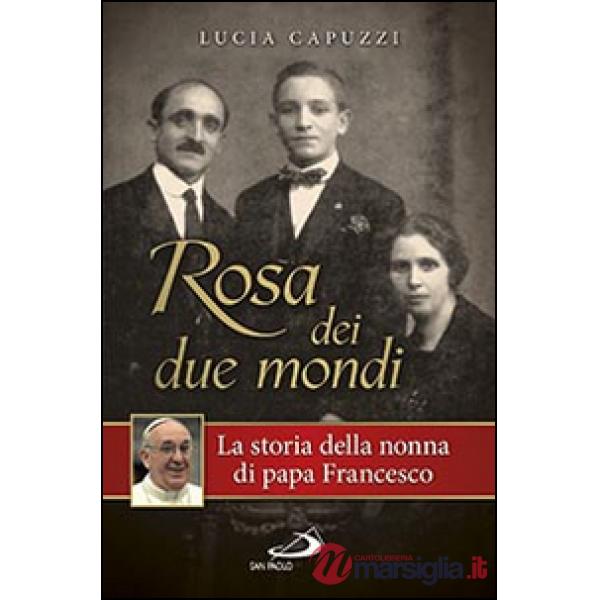 Rosa dei due mondi. La storia della nonna di papa Francesco
