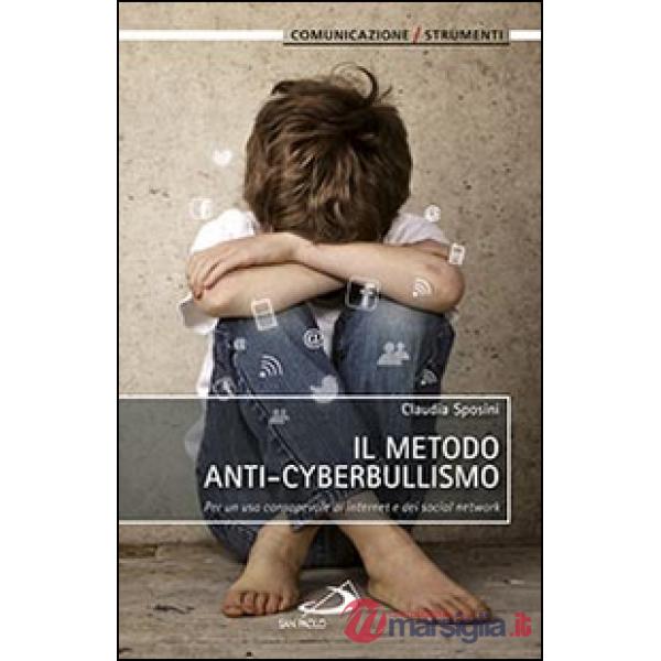 Metodo anti-cyberbullismo. Per un uso consapevole di internet e dei social network (Il)