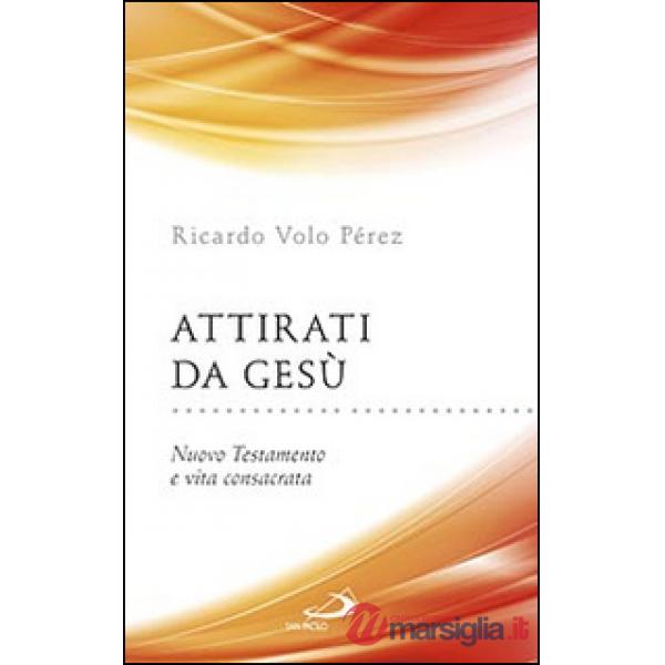 Attirati da Gesù. Nuovo Testamento e vita consacrata