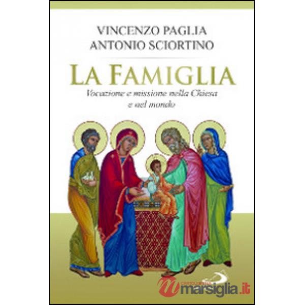 Famiglia. Vocazione e missione nella Chiesa e nel mondo (La)