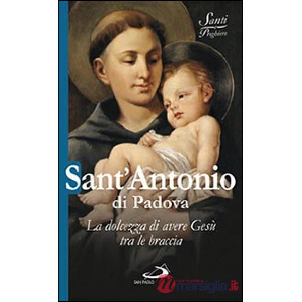 Sant'Antonio di Padova. La dolcezza di avere Gesù tra le braccia